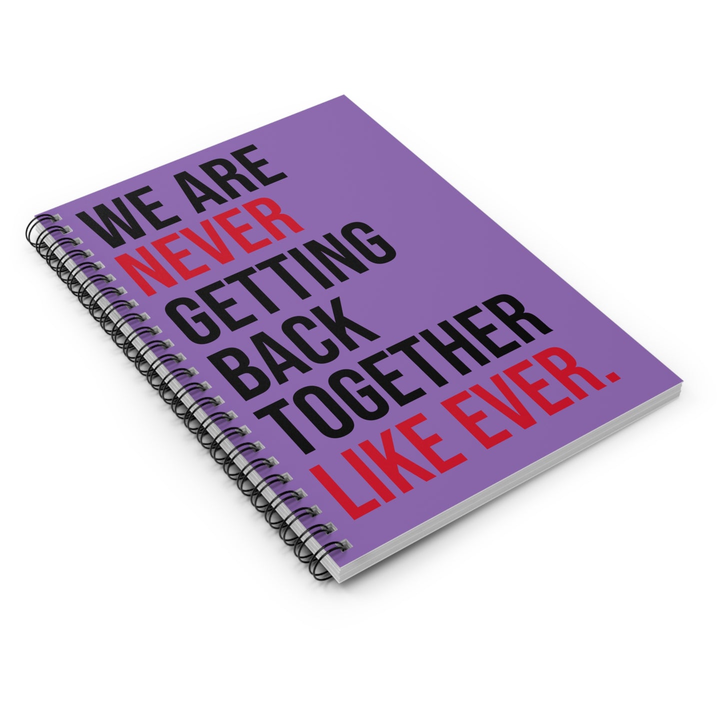 Spiral Notebook We Are Never Getting Back Together Like Ever