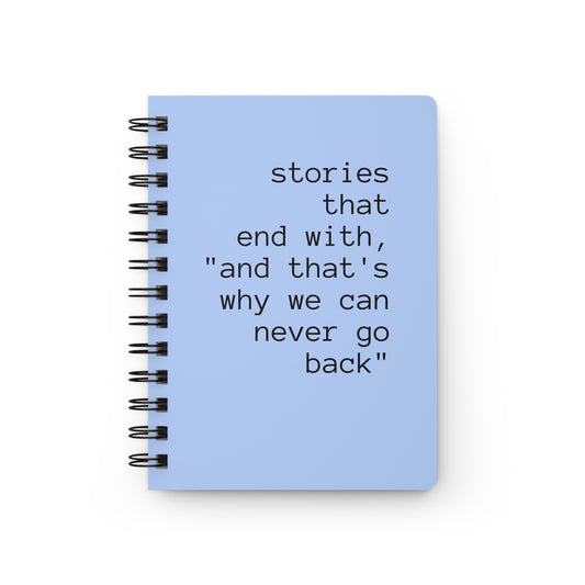 Funny Gift! Spiral Notebook and Journal stories that end with, "and that's why we can never go back"