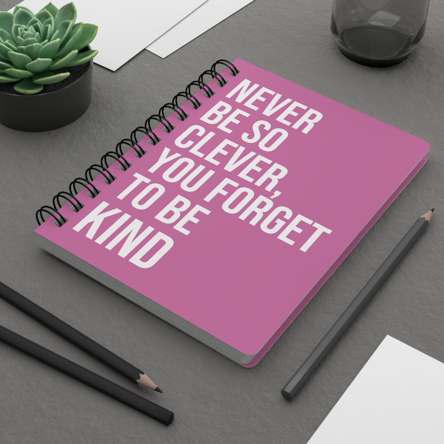 Spiral Notebook and Journal Never be so clever you forget to be kind