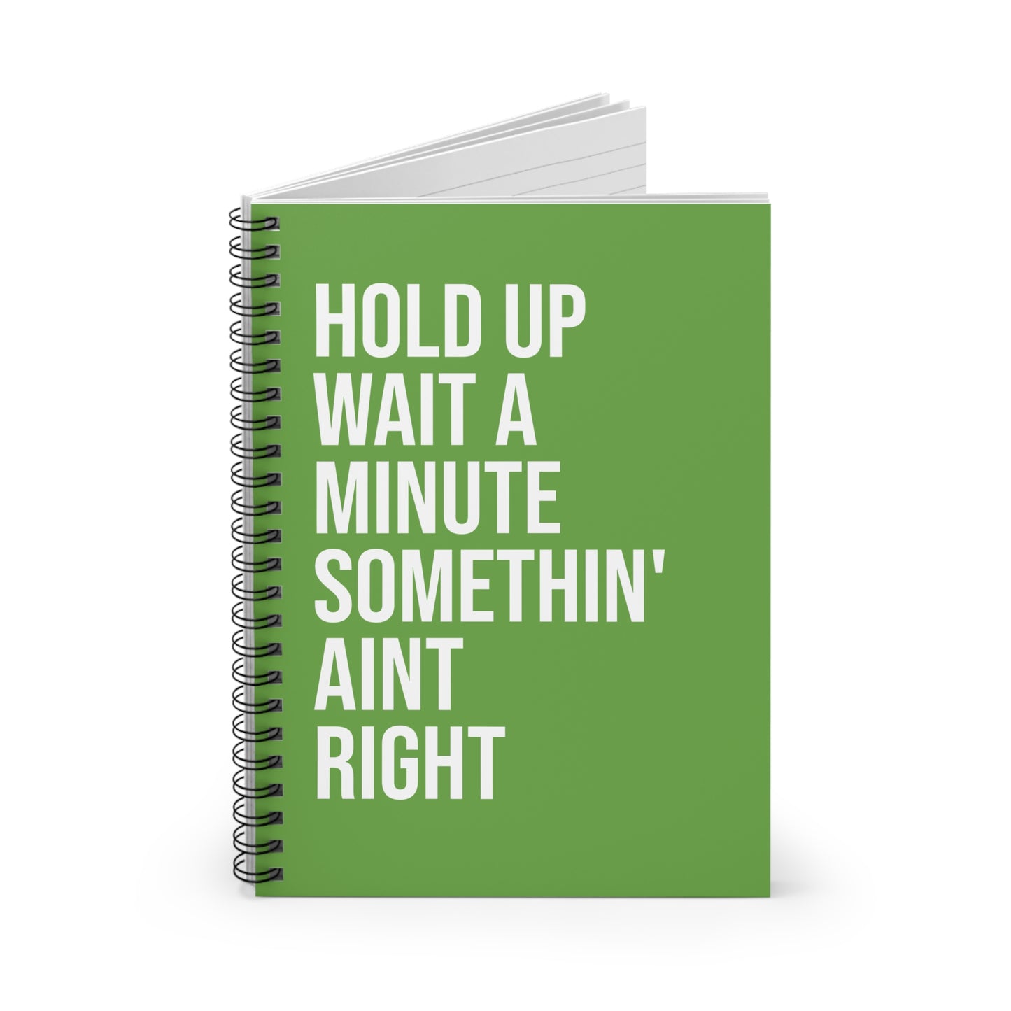 SPIRAL NOTEBOOK Hold Up wait a Minute Somethin' Aint Right