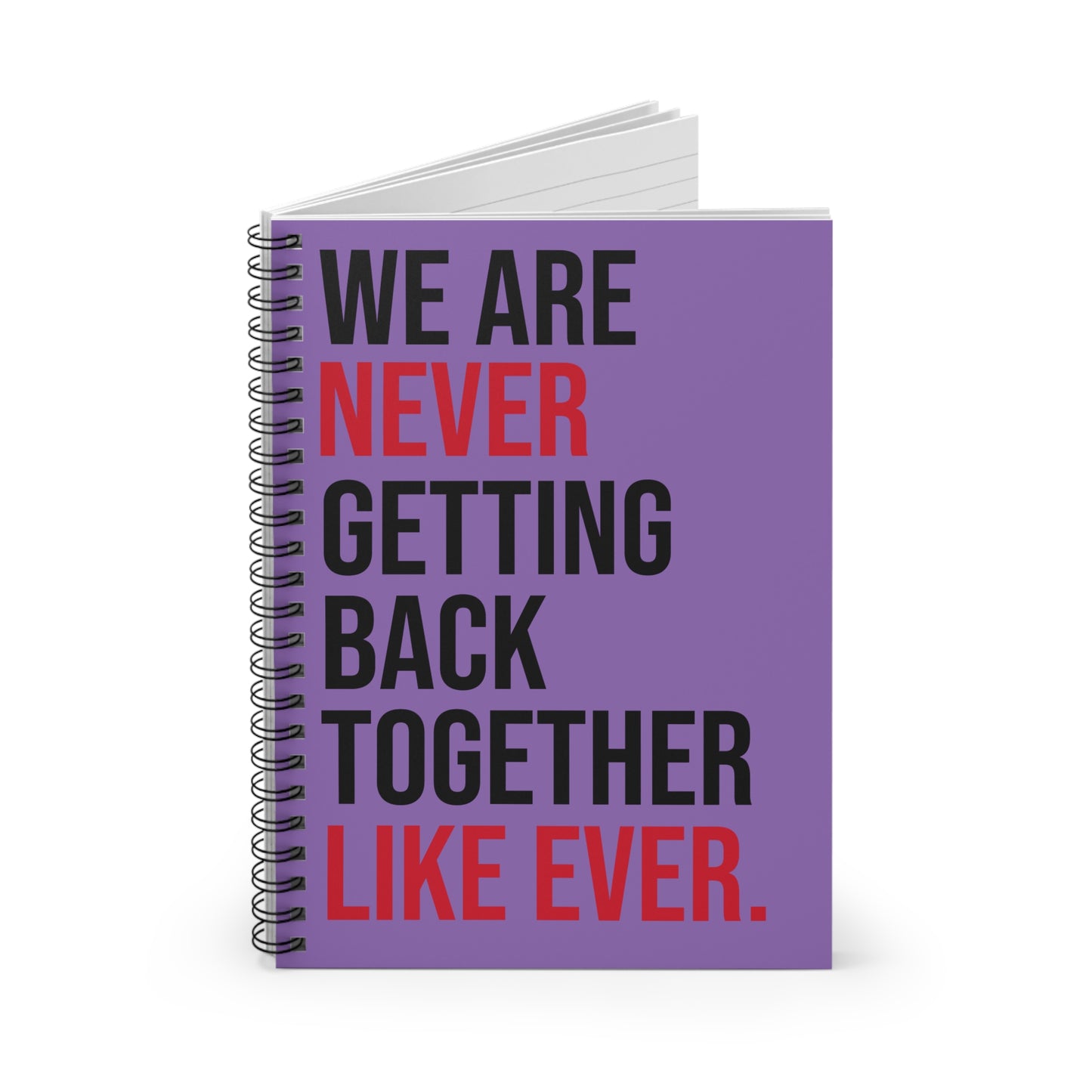 Spiral Notebook We Are Never Getting Back Together Like Ever